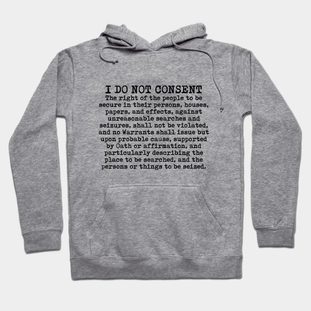 I do not consent - Fourth Amendment Hoodie by TinaGraphics